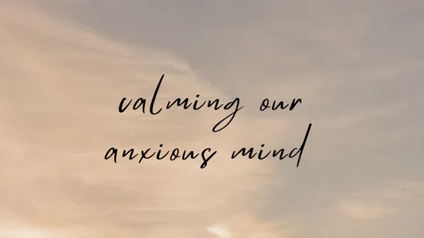 Calming Our Anxious Mind