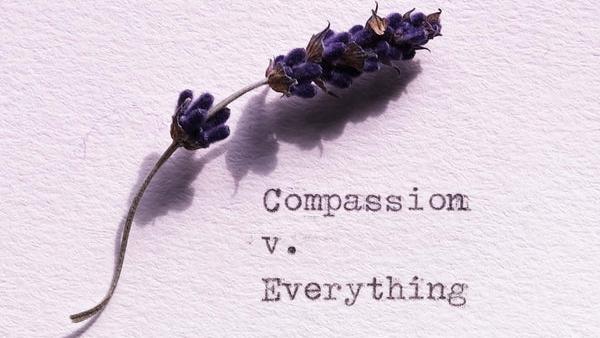 Compassion Vs. Everything